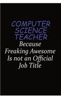 computer science teacher Because Freaking Awesome Is Not An Official Job Title