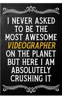 I Never Asked To Be The Most Awesome Videographer On The Planet: Appreciation Gift For Videographer / Blank Journal / Alternative To A Card For Videographers ( 6 x 9 - 120 Blank Lined Notebook )