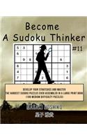 Become A Sudoku Thinker #11: Develop Your Strategies And Master The Hardest Sudoku Puzzles Ever Assembled In A Large Print Book (100 Medium Difficulty Puzzles)