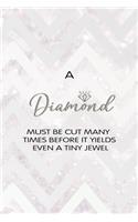 A Diamond Must Be Cut Many Times Before It Yields Even A Tiny Jewel