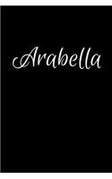 Arabella: Notebook Journal for Women or Girl with the name Arabella - Beautiful Elegant Bold & Personalized Gift - Perfect for Leaving Coworker Boss Teacher D