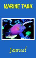 Marine Tank Journal: Customized Reef Tank Aquarium Hobbyist Record Keeping Book. Log Water Chemistry, Maintenance And Marine Fish Health.