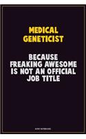 Medical geneticist, Because Freaking Awesome Is Not An Official Job Title: Career Motivational Quotes 6x9 120 Pages Blank Lined Notebook Journal