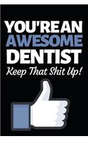 You're An Awesome Dentist Keep That Shit Up: Funny Dentist Notebook/Journal (6" X 9") Great Appreciation Birthday Or Christmas Gift Idea