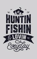 Huntin Fishin and Lovin Everyday: Hunting Lined Notebook, Journal, Organizer, Diary, Composition Notebook, Gifts for Hunters
