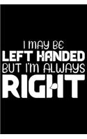 I May Be Left Handed But I'm Always Right