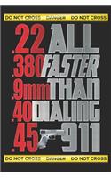 Danger do not cross .22 All .380 Faster .9mm Than .40 dialing .45 911