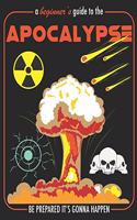 A Beginner's Guide To Apocalypse Be Prepared It's Gonna Happen