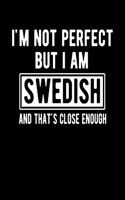 I'm Not Perfect But I Am Swedish And That's Close Enough