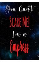 You Can't Scare Me! I'm A Empress: The perfect gift for the professional in your life - Funny 119 page lined journal!