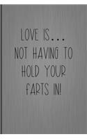 Love Is... Not Having To Hold Your Farts In