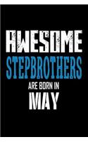 Awesome Stepbrothers Are Born In May: Best Stepbrother Ever Birthday Gift Notebook