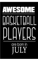 Awesome Basketball Players Are Born In July: Best Basketball Athlete Ever Gift Notebook