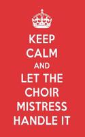 Keep Calm and Let the Choir Mistress Handle It: The Choir Mistress Designer Notebook