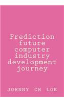 Prediction Future Computer Industry Development Journey