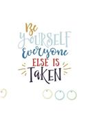 Be Yourself Everyone Else is Taken