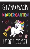 Stand Back Kindergarten Here I Come!: Kindergarten Girl Unicorn Back To School Gift Notebook