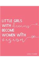Little Girls with Dreams Become Women with Vision: 2018-2019 Weekly Planner - July 18 - Dec 19 Weekly View - To-Do Lists, Inspirational Quotes + Much More(1 Inspirational Planners)