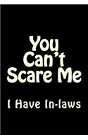 You Can't Scare Me I Have In-laws: Blank Lined Journal 6x9 - Funny Notebook Gift(2 Humorous Novelty Notebook)