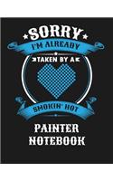 Sorry I'm Already Taken by a Smokin Hot Painter Notebook