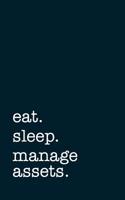 Eat. Sleep. Manage Assets. - Lined Notebook: College Ruled Writing Journal