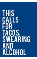 This Calls for Tacos Swearing and Alcohol: 110-Page Sarcastic Blank Lined Journal Makes Great Friend, Gag or Office Gift, 6x9