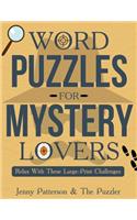 Word Puzzles for Mystery Lovers: Relax with these Large-Print Challenges