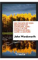 On the Rite of Consecration of Churches, Especially in the Church of England: A Lecture