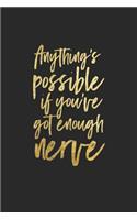 Anything's Possible If You've Got Enough Nerve
