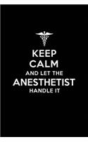 Keep Calm and Let the Anesthetist Handle It: Anesthetist/Anaesthetist/ Anesthesiology Blank Lined Journal Notebook and Gifts for Medical Profession Doctors Surgeons Graduation Students Lecturer