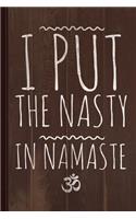 I Put the Nasty in Namaste Yoga Journal Notebook: Blank Lined Ruled for Writing 6x9 110 Pages