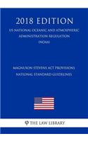 Magnuson-Stevens ACT Provisions - National Standard Guidelines (Us National Oceanic and Atmospheric Administration Regulation) (Noaa) (2018 Edition)