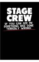 Stage Crew If You Can See Me Something Has Gone Terribly Wrong!: A Notebook & Journal for Stage Managers & Stage Crew