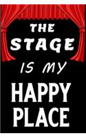 The Stage Is My Happy Place: Blank Lined Journal Notebook, Funny Performing Arts Journal Notebook, Ruled, Writing Book, Journal for a Performer, Musician, Actor, Pianist and Sin