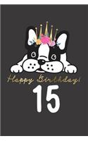 Happy Birthday! 15: 15th Birthday Gift Book for Messages, Birthday Wishes, Journaling and Drawings. for Dog Lovers!