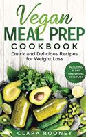 Vegan Meal Prep Cookbook: Quick and Delicious Recipes for Weight Loss (Including 31-Day Time-Saving Meal Plan)