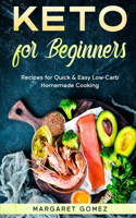 Keto for Beginners: Recipes for Quick & Easy Low-Carb Homemade Cooking