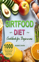 Sirtfood Diet Cookbook for Beginners: 1000 Days Quick and Easy Recipes Will Help You Maintain a Healthy Lifestyle