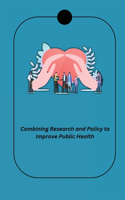 Combining Research and Policy to Improve Public Health