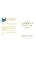 Jesus Christ the Only Life