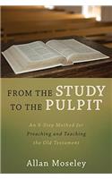 From the Study to the Pulpit: An 8-step Method for Preaching and Teaching the Old Testament