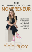 Multi-Million Dollar Mompreneur: Your Guide to Business Mastery, Uncommon Freedom, and Legacy Wealth