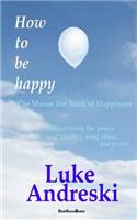 How to Be Happy the Maxus Irie Book of Happiness