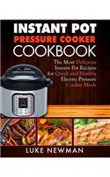 Instant Pressure Cooker Cookbook: The Most Delicious Instant Pot Recipes for Quick and Healthy Electric Pressure Cooker Meals