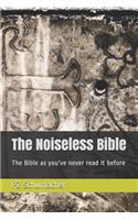 The Noiseless Bible: The Bible as You've Never Read It Before