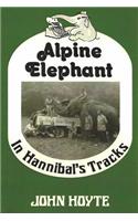 Alpine Elephant: In Hannibal's Tracks