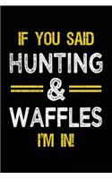 If You Said Hunting & Waffles I'm In