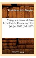 Voyage En Savoie Et Dans Le MIDI de la France En 1084 [Sic] Et 1805 (Éd.1807)