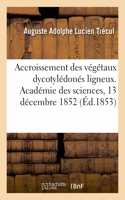 Accroissement des végétaux dycotylédonés ligneux, reproduction du bois et de l'écorce par le bois