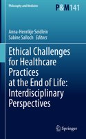 Ethical Challenges for Healthcare Practices at the End of Life: Interdisciplinary Perspectives